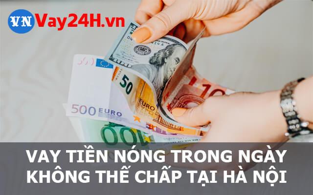 vay tiền nóng trong ngày tại Hà Nội